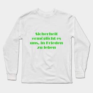 Sicherheit ermöglicht es uns, in Frieden zu leben Long Sleeve T-Shirt